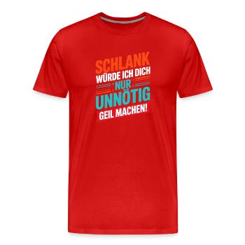  Schlank Würde Ich Dich Nur Unnötig Geil Machen - Männer Premium Bio T-Shirt - Rot - Vorne - Damien (186cm)