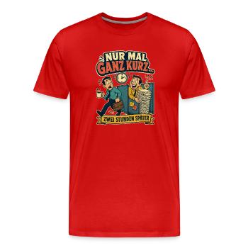 Nur mal ganz kurz – zwei Stunden später (Büro) - Männer Premium Bio T-Shirt - Rot - Vorne - Damien (186cm)
