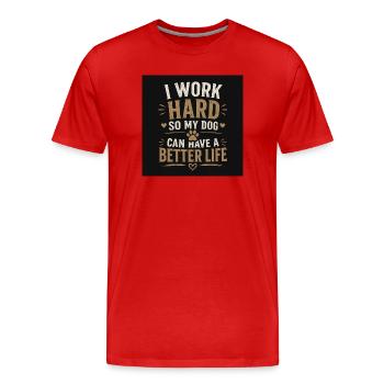 Je travaille dur pour que mon chien puisse avoir une vie meilleure - T-shirt bio Premium Homme - rouge - Devant - Damien (186cm)