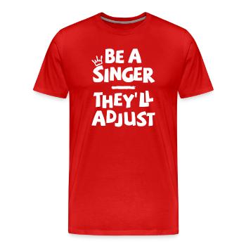 Be a Singer. They'll adjust. - Men's Premium Organic T-Shirt - red - Front - Damien (186cm)