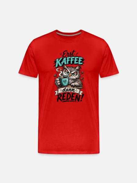 Erst Kaffee, dann reden! - Männer Premium Bio T-Shirt - Rot