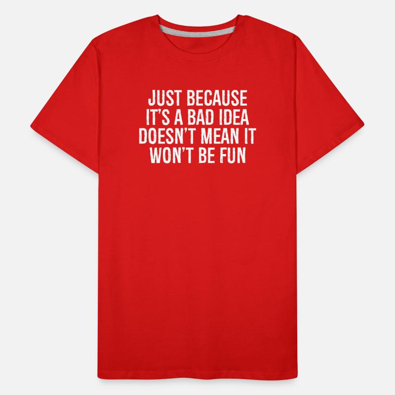 just because it's a bad idea doesn't mean it Männer Premium Bio T-Shirt