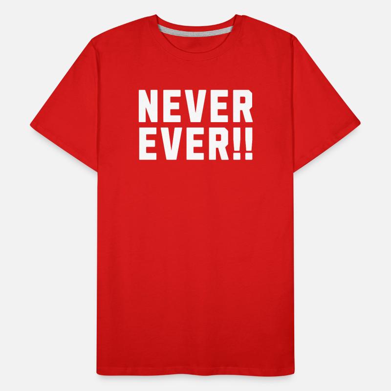 Never Ever !! Men's Premium Organic T-Shirt