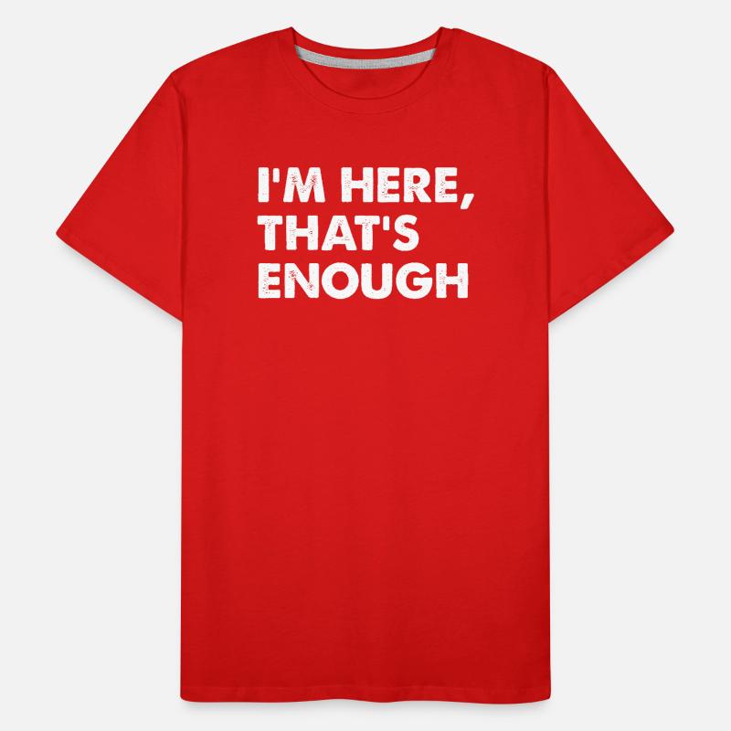 I’m Here That’s Enough Männer Premium Bio T-Shirt