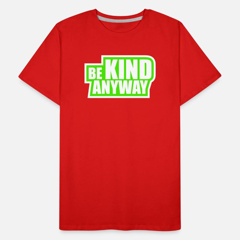 Be Kind Anyway Friendliness Statement Saying Men's Premium Organic T-Shirt