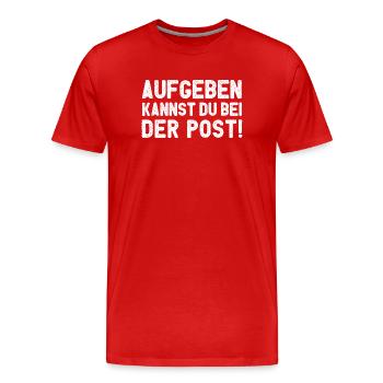 Aufgeben Kannst Du Bei Der Post - Männer Premium Bio T-Shirt - Rot - Vorne - Damien (186cm)