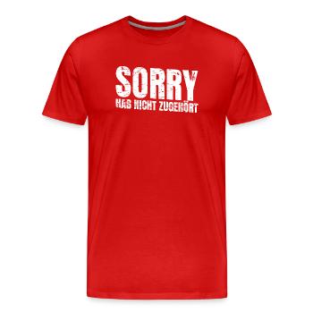 Sorry Hab Nicht Zugehört - Lustiger Spruch - Männer Premium Bio T-Shirt - Rot - Vorne - Damien (186cm)