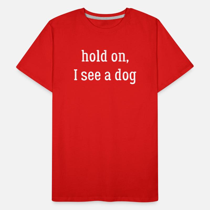 hold on I see a dog Men's Premium Organic T-Shirt