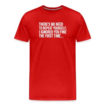 No Need Repeat Yourself I Ignored You Funny Saying - Men's Premium Organic T-Shirt - red - Front - Damien (186cm)