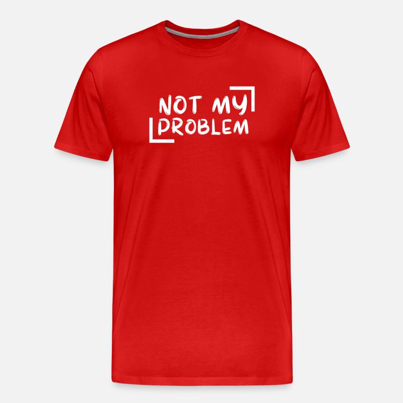 not my problem gift Geschenkidee - Männer Premium Bio T-Shirt - Rot