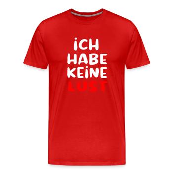 Ich habe keine Lust lustiger Spruch - Männer Premium Bio T-Shirt - Rot - Vorne - Damien (186cm)