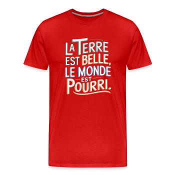 La Terre est belle, le monde est pourri - T-shirt bio Premium Homme - rouge - Devant - Damien (186cm)