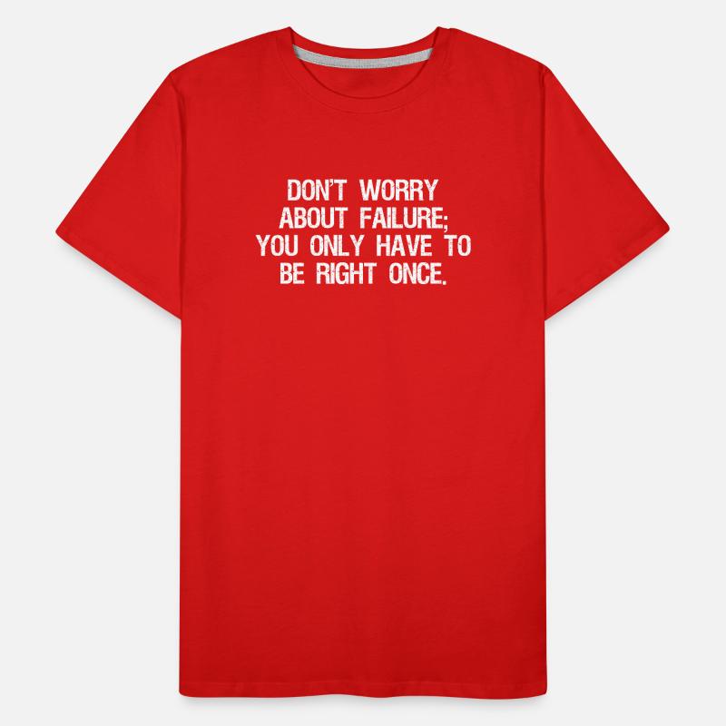 Machen Sie sich keine Sorgen über das Scheitern, Sie müssen es nur sein Männer Premium Bio T-Shirt