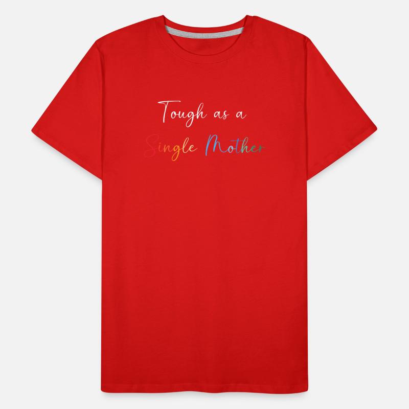 Single Mom Mom Single Mom Single Men's Premium Organic T-Shirt