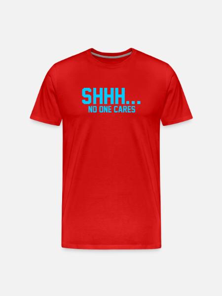 SHHH... No one cares - Men's Premium Organic T-Shirt - red