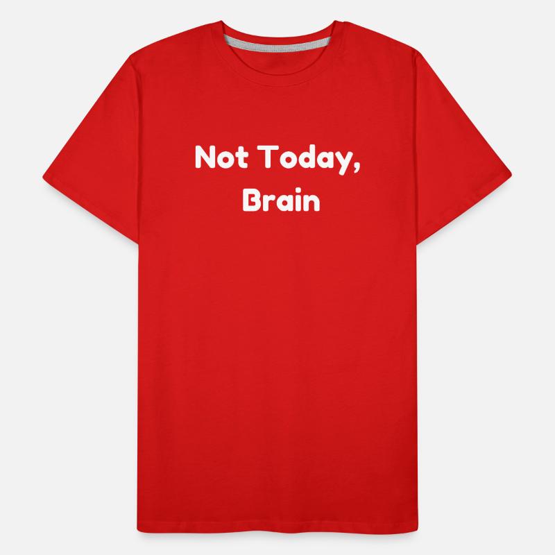 Not Today, Brain Men's Premium Organic T-Shirt