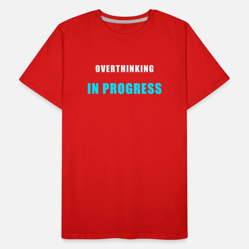 Overthinking in Progress - Funny Humor Shirt Men's Premium Organic T-Shirt