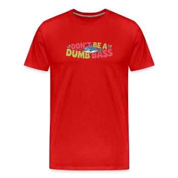 Don't Be A Dumb Bass Funny Angler Saying With - Men's Premium Organic T-Shirt - red - Front - Damien (186cm)