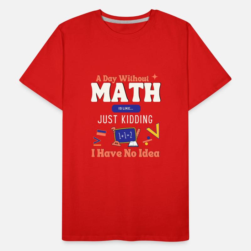 A Day Without Math Is Like... Mathematician Saying Men's Premium Organic T-Shirt