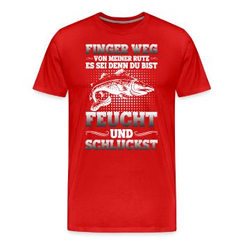 Finger Weg Rute Es Sei Den Feucht Und Schluckst - Männer Premium Bio T-Shirt - Rot - Vorne - Damien (186cm)