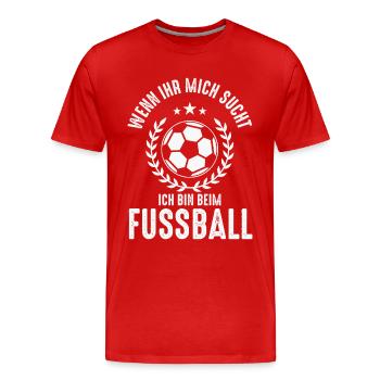 WENN IHR MICH SUCHT ICH BIN BEIM FUSSBALL - Männer Premium Bio T-Shirt - Rot - Vorne - Damien (186cm)