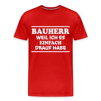 Bauherr Spruch Hausbau Richtfest Bauherr Geschenk - Männer Premium Bio T-Shirt - Rot - Vorne - Damien (186cm)
