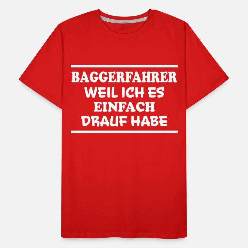 Baggerfahrer Spruch Lustiges Baggerfahrer Geschenk Männer Premium Bio T-Shirt
