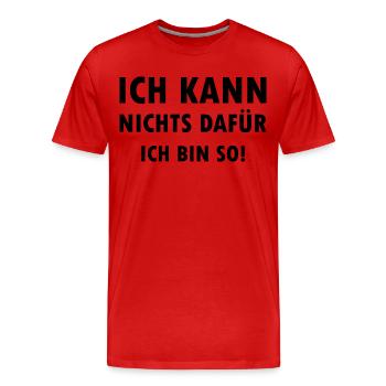 Ich kann nichts dafür ich bin einfach so Spruch - Männer Premium Bio T-Shirt - Rot - Vorne - Damien (186cm)