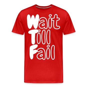 WTF - Wait Till Fail - Men's Premium Organic T-Shirt - red - Front - Damien (186cm)