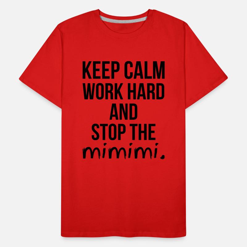 Keep Calm Work Hard and Stop the MIMIMI Geschenk Männer Premium Bio T-Shirt