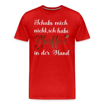 Schubs nicht Kaffee Büro Arbeit - Männer Premium Bio T-Shirt - Rot - Vorne - Damien (186cm)