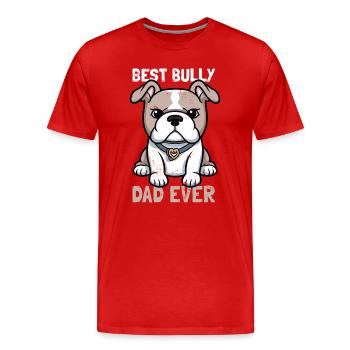 best bully dad ever - Men's Premium Organic T-Shirt - red - Front - Damien (186cm)