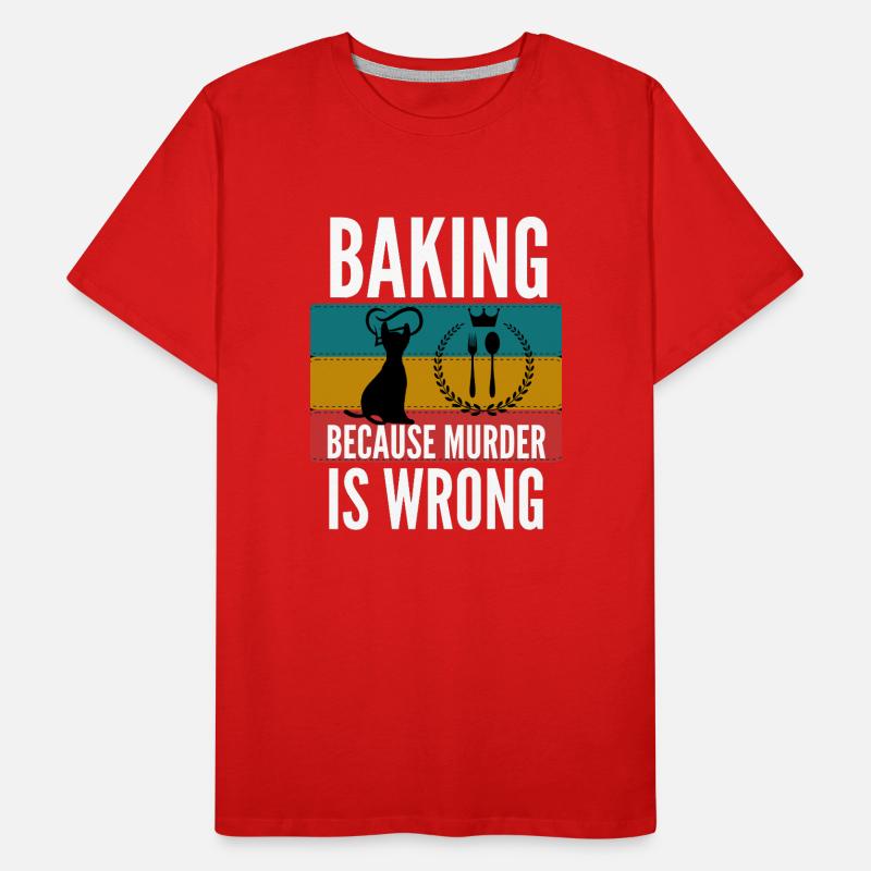 baking because murder is wrong shirt Men's Premium Organic T-Shirt