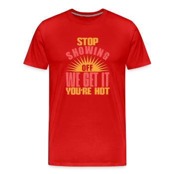 ARRÊTEZ DE VOUS MONTRER NOUS COMPRENONS, VOUS ÊTES CHAUD - T-shirt bio Premium Homme - rouge - Devant - Damien (186cm)