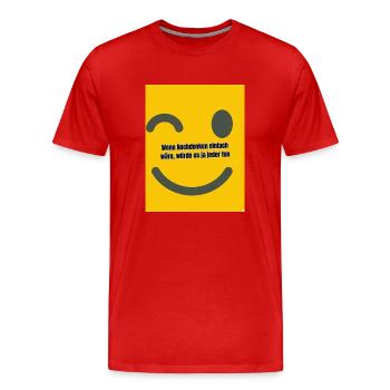 Wenn Nachdenken einfach wäre würde es ja jeder tun - Männer Premium Bio T-Shirt - Rot - Vorne - Damien (186cm)