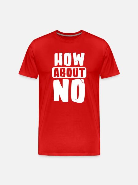 How about no - Men's Premium Organic T-Shirt - red