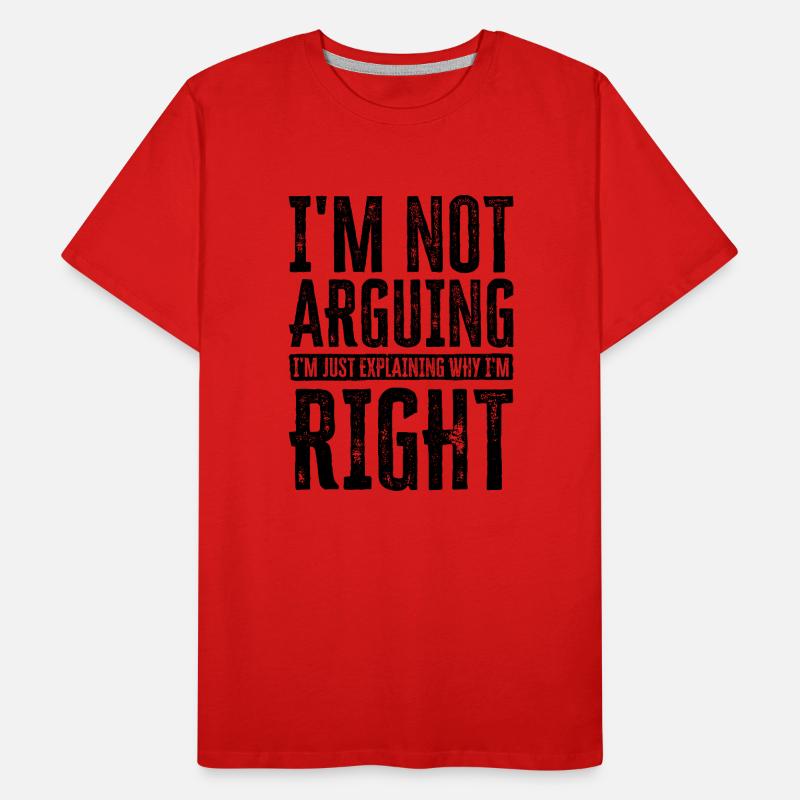 I'm Not Arguing. I'm Just Explaining Why I'm Right Männer Premium Bio T-Shirt