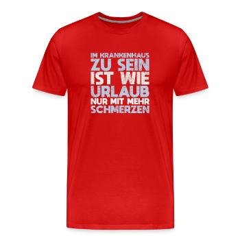 Im Krankenhaus Zu Sein Ist Wie Urlaub, Nur... - Männer Premium Bio T-Shirt - Rot - Vorne - Damien (186cm)