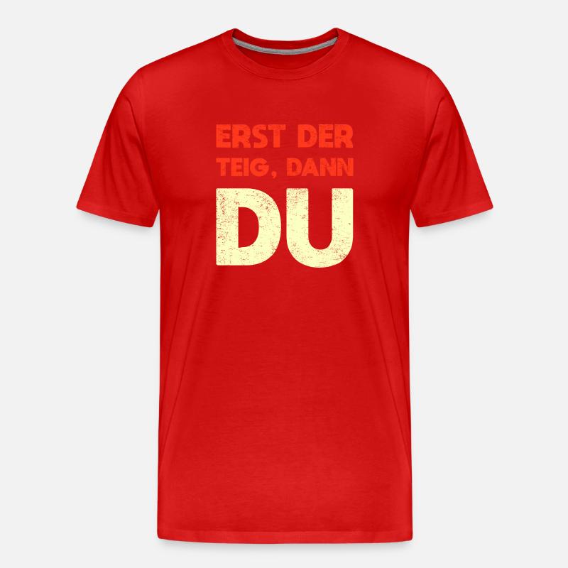 Erst Der Teig, Dann Du - Männer Premium Bio T-Shirt - Rot