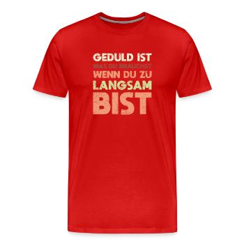 Geduld Ist, Was Du Brauchst, Wenn Du Zu... - Männer Premium Bio T-Shirt - Rot - Vorne - Damien (186cm)