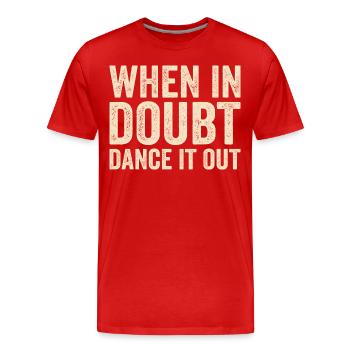Im Zweifelsfall tanzen Sie es aus - Männer Premium Bio T-Shirt - Rot - Vorne - Damien (186cm)
