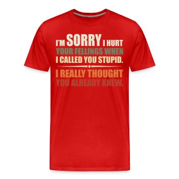Ich habe deine Felle verletzt, als ich dich dumm nannte - Männer Premium Bio T-Shirt - Rot - Vorne - Damien (186cm)