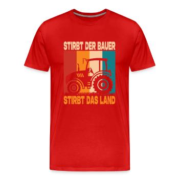 Stirbt Der Bauer Stirbt Das Land Landwirt Protest - Männer Premium Bio T-Shirt - Rot - Vorne - Damien (186cm)