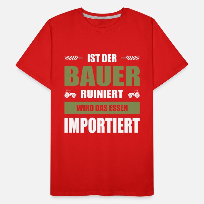 Ist Der Bauer Ruiniert Wird Das Essen Importiert Männer Premium Bio T-Shirt