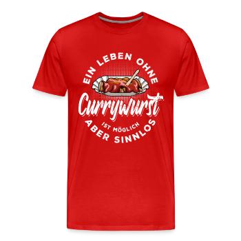 Ein Leben ohne Currywurst ist möglich aber sinnlos - Männer Premium Bio T-Shirt - Rot - Vorne - Damien (186cm)