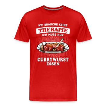 Ich brauche keine Therapie - nur Currywurst - Männer Premium Bio T-Shirt - Rot - Vorne - Damien (186cm)