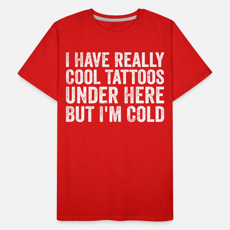 I have really cool tattoos under here but i'm cold Men's Premium Organic T-Shirt