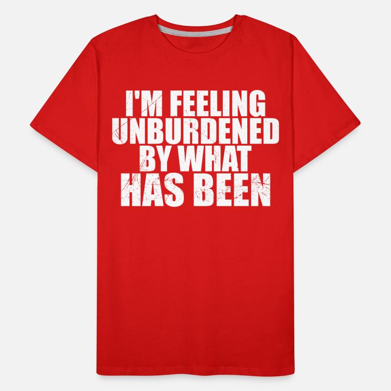 i'm feeling unburdened by what has been T-shirt bio Premium Homme