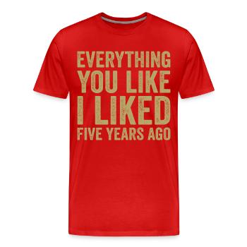 Everything You Like I Liked Five Years Ago - T-shirt bio Premium Homme - rouge - Devant - Damien (186cm)