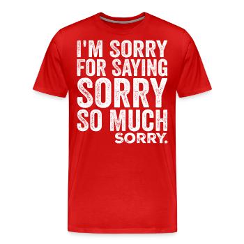 I'm Sorry For Saying Sorry So Much, Sorry | Funny - Men's Premium Organic T-Shirt - red - Front - Damien (186cm)